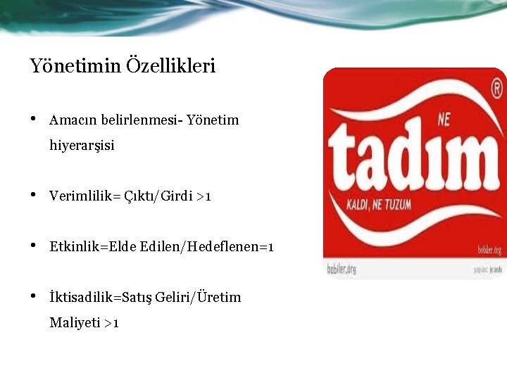 Yönetimin Özellikleri • Amacın belirlenmesi- Yönetim hiyerarşisi • Verimlilik= Çıktı/Girdi >1 • Etkinlik=Elde Edilen/Hedeflenen=1