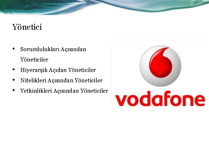 Yönetici • Sorumlulukları Açısından Yöneticiler • • • Hiyerarşik Açıdan Yöneticiler Nitelikleri Açısından Yöneticiler