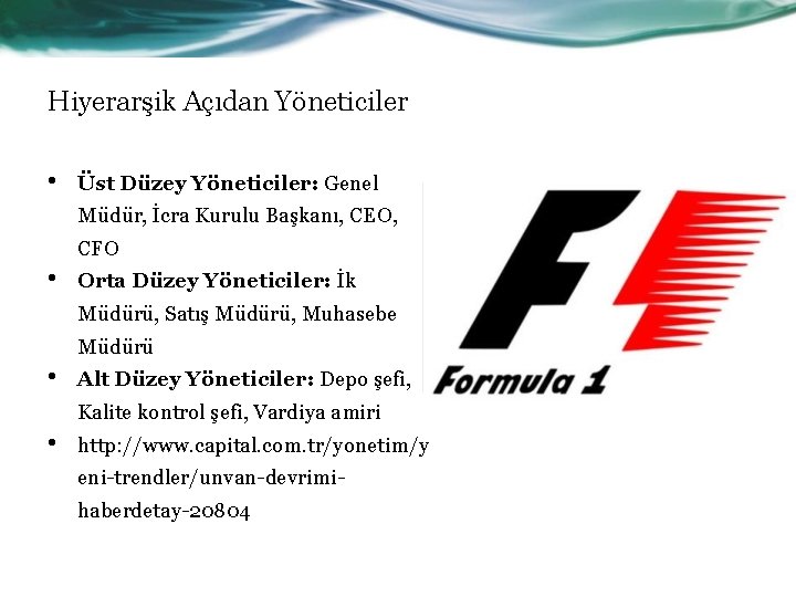 Hiyerarşik Açıdan Yöneticiler • Üst Düzey Yöneticiler: Genel Müdür, İcra Kurulu Başkanı, CEO, CFO