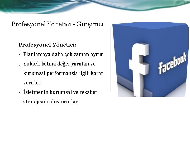 Profesyonel Yönetici - Girişimci Profesyonel Yönetici: o Planlamaya daha çok zaman ayırır o Yüksek