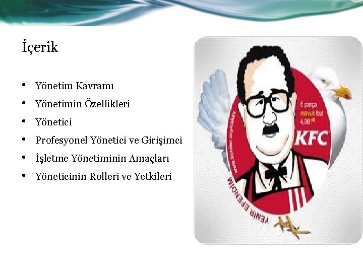 İçerik • • • Yönetim Kavramı Yönetimin Özellikleri Yönetici Profesyonel Yönetici ve Girişimci İşletme