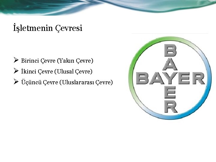 İşletmenin Çevresi Ø Birinci Çevre (Yakın Çevre) Ø İkinci Çevre (Ulusal Çevre) Ø Üçüncü