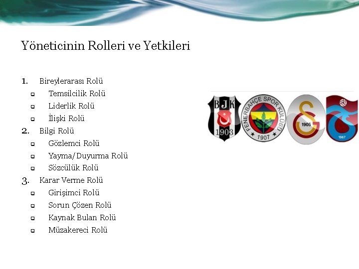 Yöneticinin Rolleri ve Yetkileri 1. Bireylerarası Rolü q Temsilcilik Rolü q Liderlik Rolü q