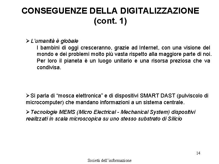 CONSEGUENZE DELLA DIGITALIZZAZIONE (cont. 1) Ø L’umanità è globale I bambini di oggi cresceranno,