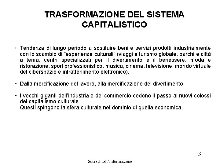 TRASFORMAZIONE DEL SISTEMA CAPITALISTICO • Tendenza di lungo periodo a sostituire beni e servizi