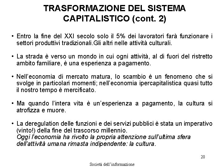 TRASFORMAZIONE DEL SISTEMA CAPITALISTICO (cont. 2) • Entro la fine del XXI secolo solo