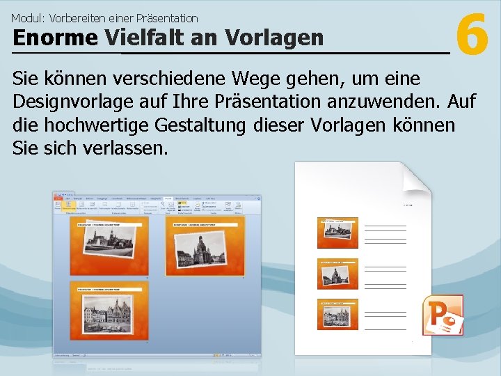 Modul: Vorbereiten einer Präsentation Enorme Vielfalt an Vorlagen 6 Sie können verschiedene Wege gehen,