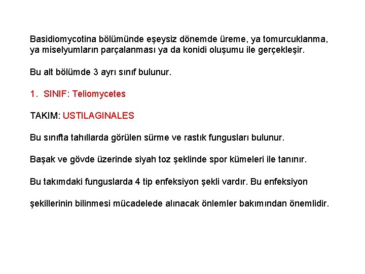 Basidiomycotina bölümünde eşeysiz dönemde üreme, ya tomurcuklanma, ya miselyumların parçalanması ya da konidi oluşumu