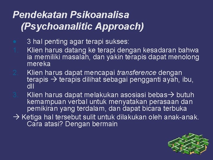 Pendekatan Psikoanalisa (Psychoanalitic Approach) • 1. 3 hal penting agar terapi sukses: Klien harus
