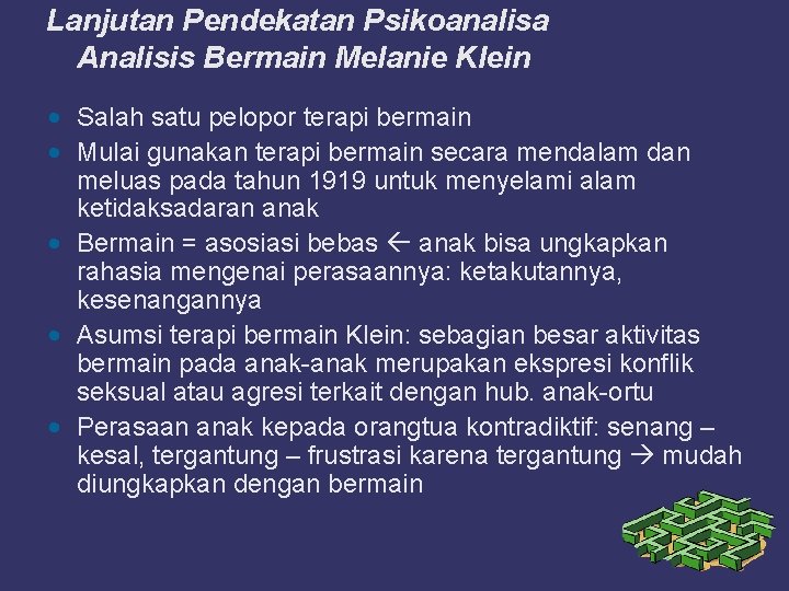 Lanjutan Pendekatan Psikoanalisa Analisis Bermain Melanie Klein • Salah satu pelopor terapi bermain •