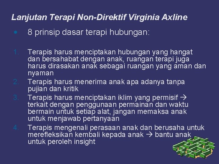 Lanjutan Terapi Non-Direktif Virginia Axline • 8 prinsip dasar terapi hubungan: 1. Terapis harus