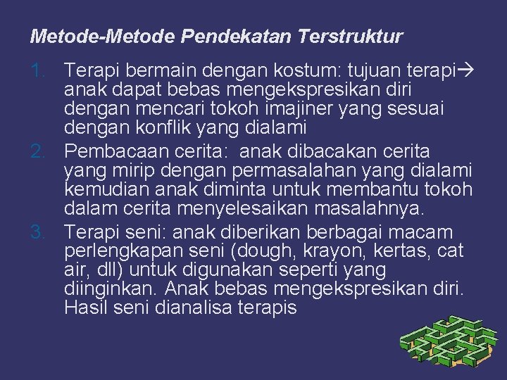 Metode-Metode Pendekatan Terstruktur 1. Terapi bermain dengan kostum: tujuan terapi anak dapat bebas mengekspresikan