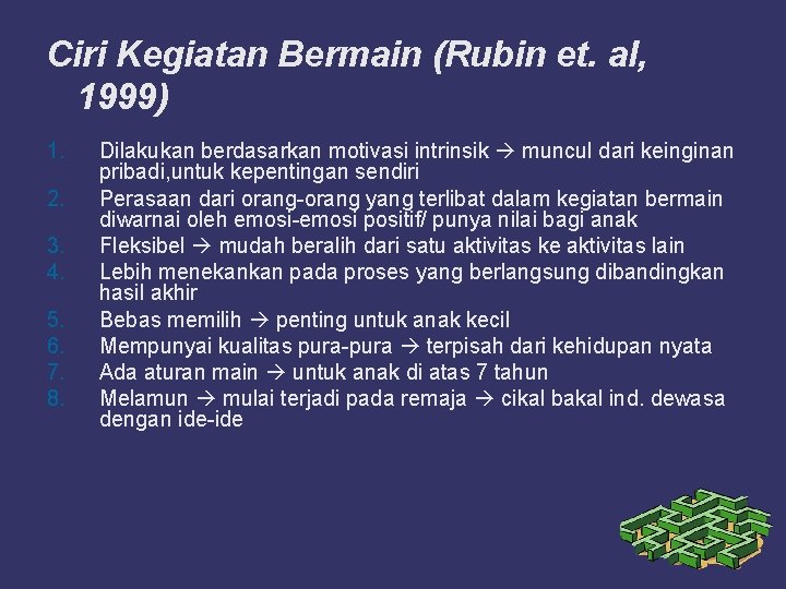 Ciri Kegiatan Bermain (Rubin et. al, 1999) 1. 2. 3. 4. 5. 6. 7.