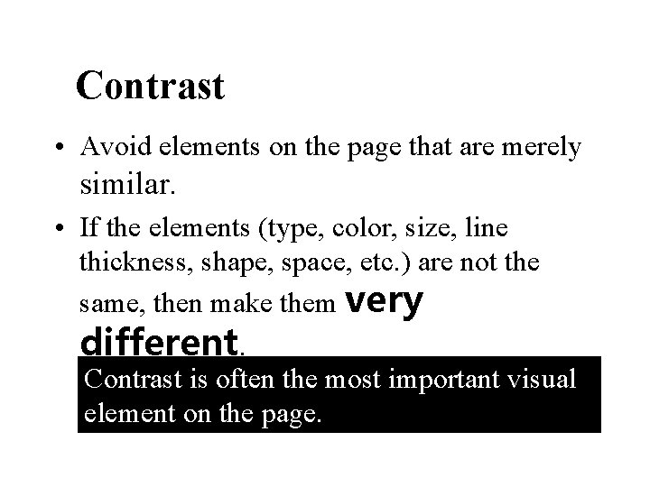 Contrast • Avoid elements on the page that are merely similar. • If the