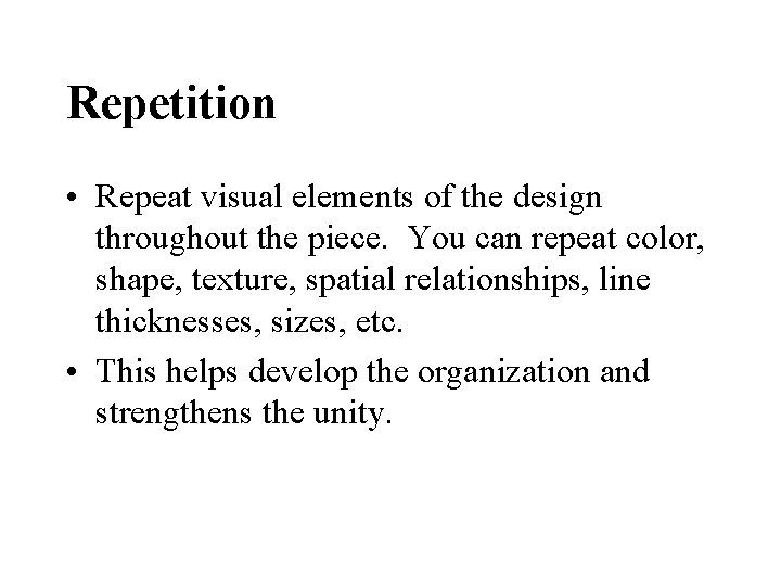 Repetition • Repeat visual elements of the design throughout the piece. You can repeat