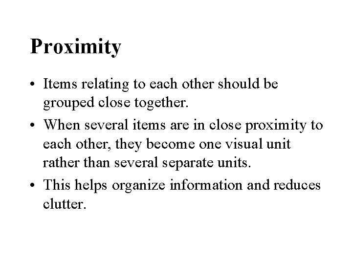 Proximity • Items relating to each other should be grouped close together. • When