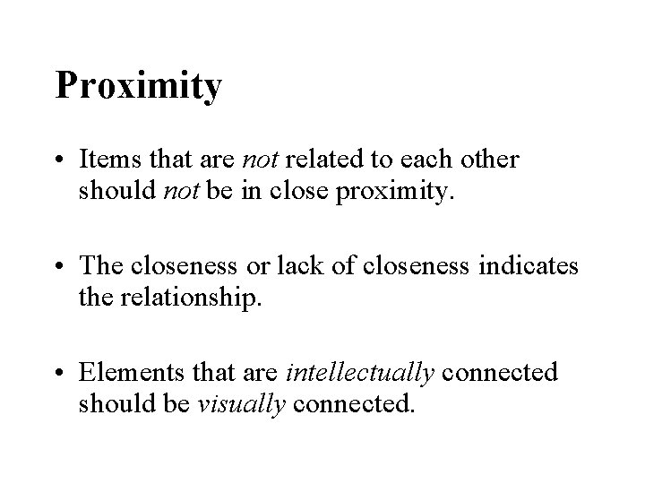 Proximity • Items that are not related to each other should not be in