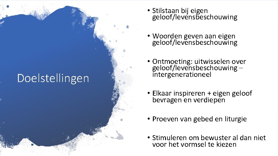  • Stilstaan bij eigen geloof/levensbeschouwing • Woorden geven aan eigen geloof/levensbeschouwing Doelstellingen •