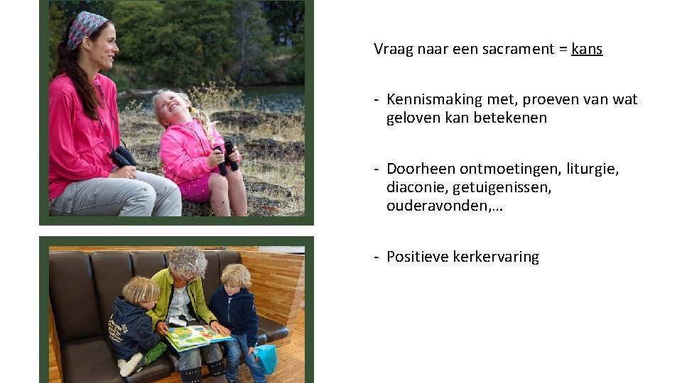 Vraag naar een sacrament = kans - Kennismaking met, proeven van wat geloven kan