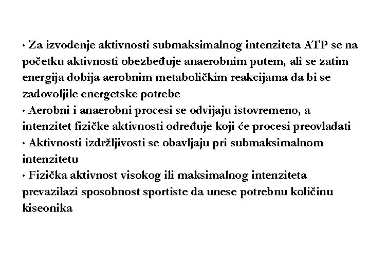  • Za izvođenje aktivnosti submaksimalnog intenziteta ATP se na početku aktivnosti obezbeđuje anaerobnim