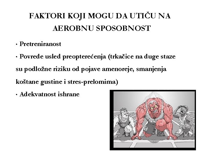 FAKTORI KOJI MOGU DA UTIČU NA AEROBNU SPOSOBNOST • Pretreniranost • Povrede usled preopterećenja