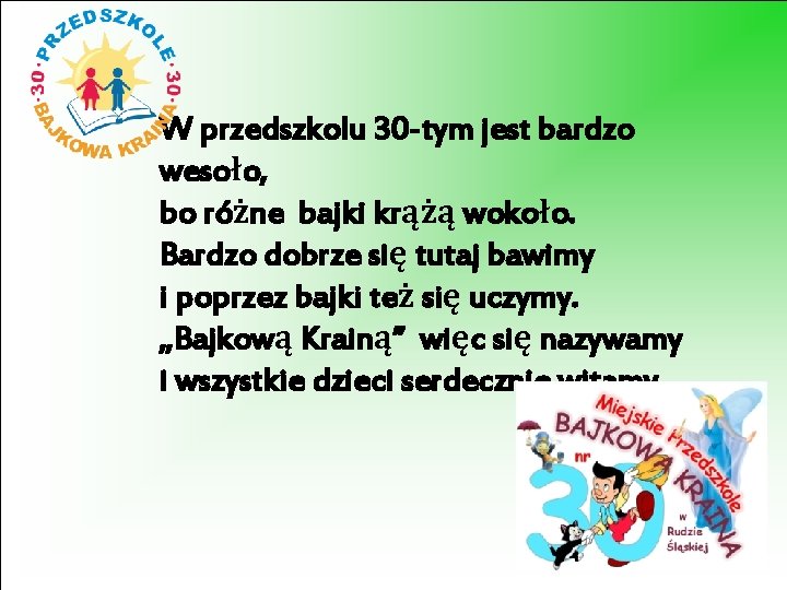 W przedszkolu 30 -tym jest bardzo wesoło, bo różne bajki krążą wokoło. Bardzo dobrze