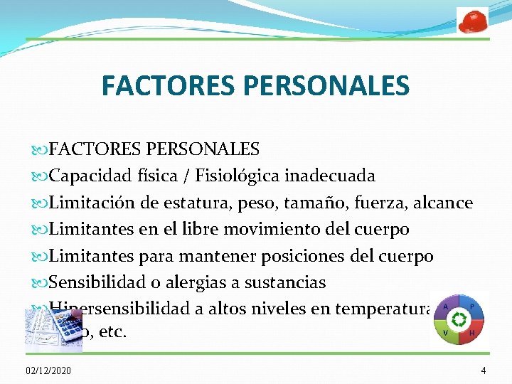 FACTORES PERSONALES Capacidad física / Fisiológica inadecuada Limitación de estatura, peso, tamaño, fuerza, alcance