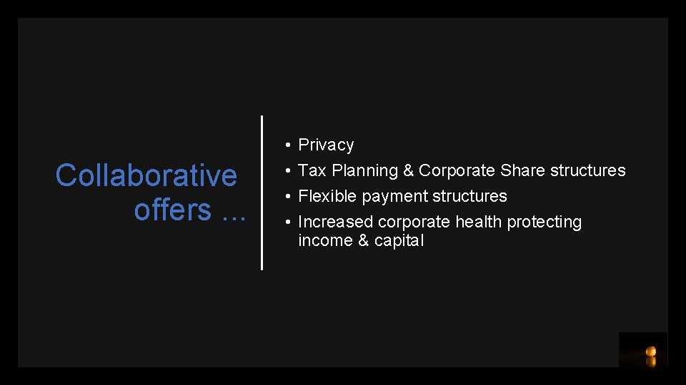 Collaborative offers. . . • • Privacy Tax Planning & Corporate Share structures Flexible