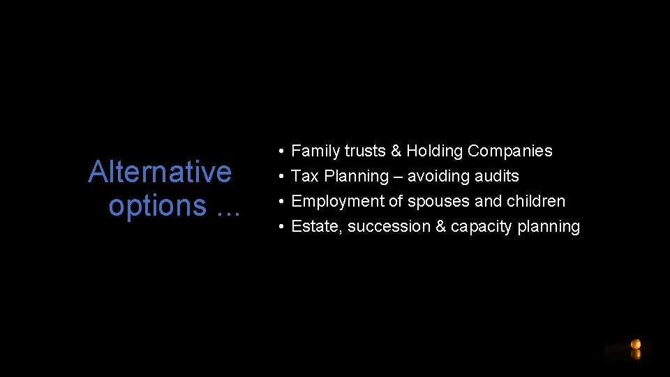 Alternative options. . . • • Family trusts & Holding Companies Tax Planning –