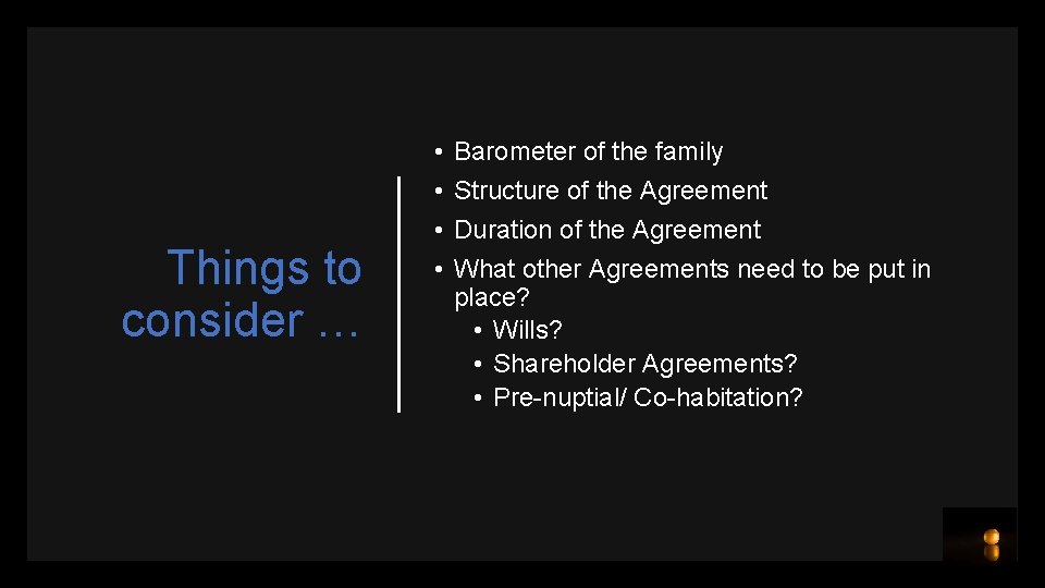 Things to consider … • • Barometer of the family Structure of the Agreement