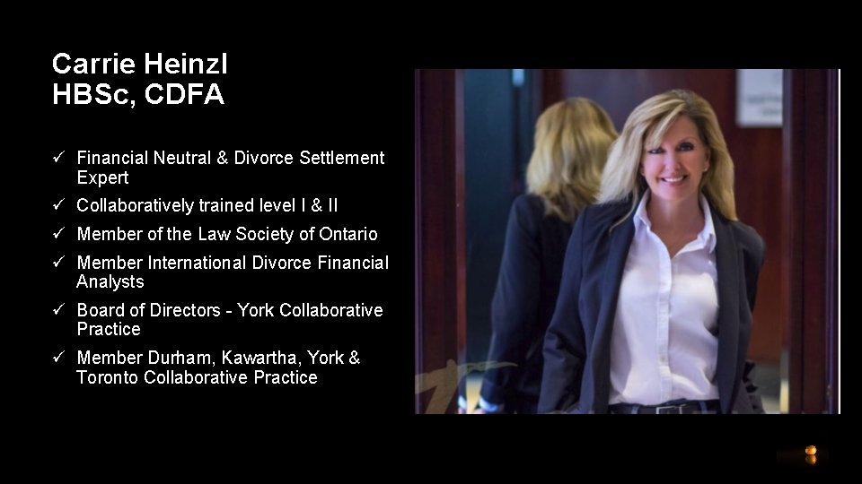 Carrie Heinzl HBSc, CDFA ü Financial Neutral & Divorce Settlement Expert ü Collaboratively trained