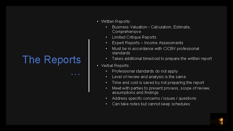 The Reports … • Written Reports: • Business Valuation - Calculation, Estimate, Comprehensive •