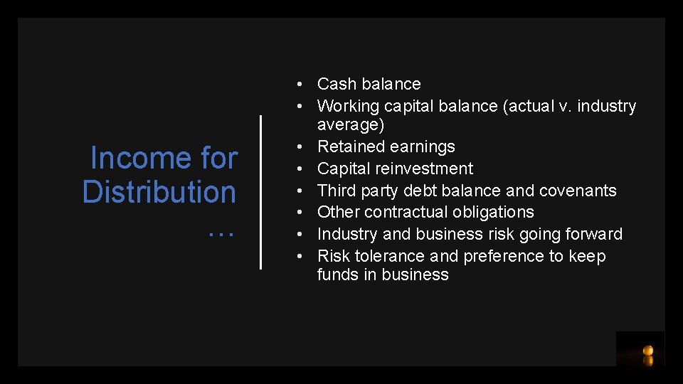Income for Distribution … • Cash balance • Working capital balance (actual v. industry