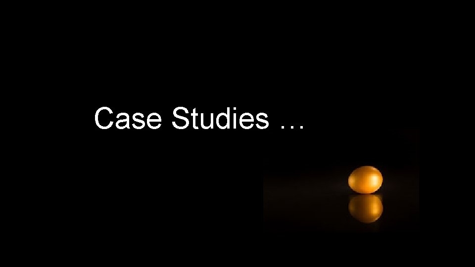 Case Studies … 