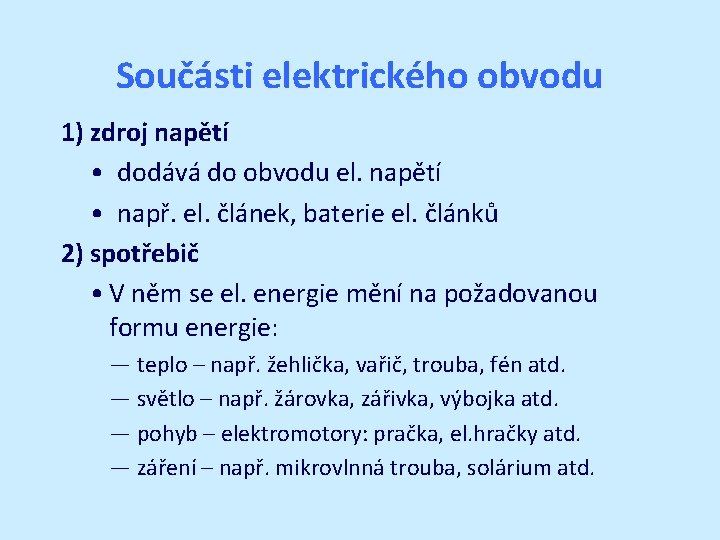 Součásti elektrického obvodu 1) zdroj napětí • dodává do obvodu el. napětí • např.