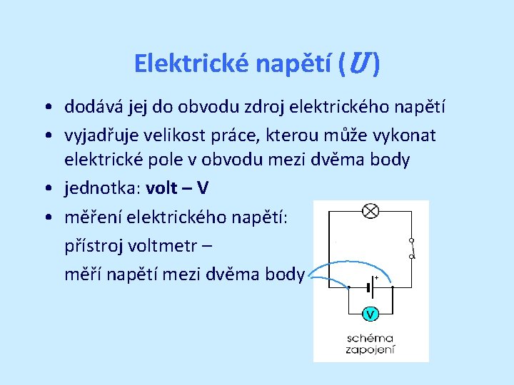 Elektrické napětí (U ) • dodává jej do obvodu zdroj elektrického napětí • vyjadřuje