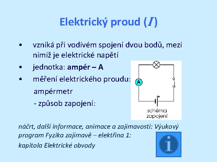 Elektrický proud (I ) • • • vzniká při vodivém spojení dvou bodů, mezi
