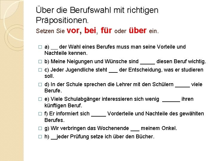 Über die Berufswahl mit richtigen Präpositionen. Setzen Sie vor, bei, für oder über ein.