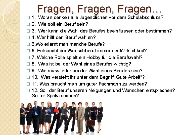 Fragen, Fragen… � � � 1. Woran denken alle Jugendlichen vor dem Schulabschluss? 2.