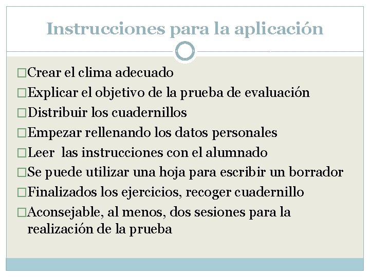 Instrucciones para la aplicación �Crear el clima adecuado �Explicar el objetivo de la prueba Instrucciones para la aplicación �Crear el clima adecuado �Explicar el objetivo de la prueba