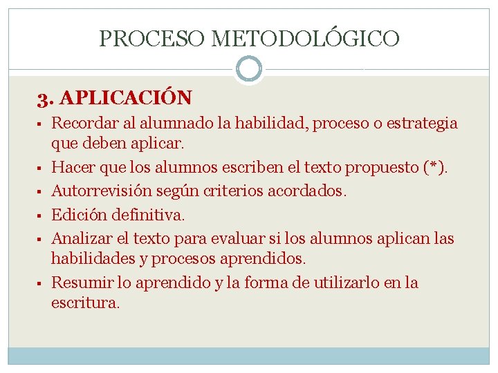 PROCESO METODOLÓGICO 3. APLICACIÓN § § § Recordar al alumnado la habilidad, proceso o