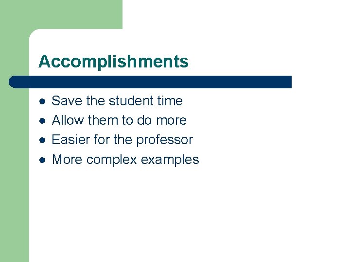 Accomplishments l l Save the student time Allow them to do more Easier for