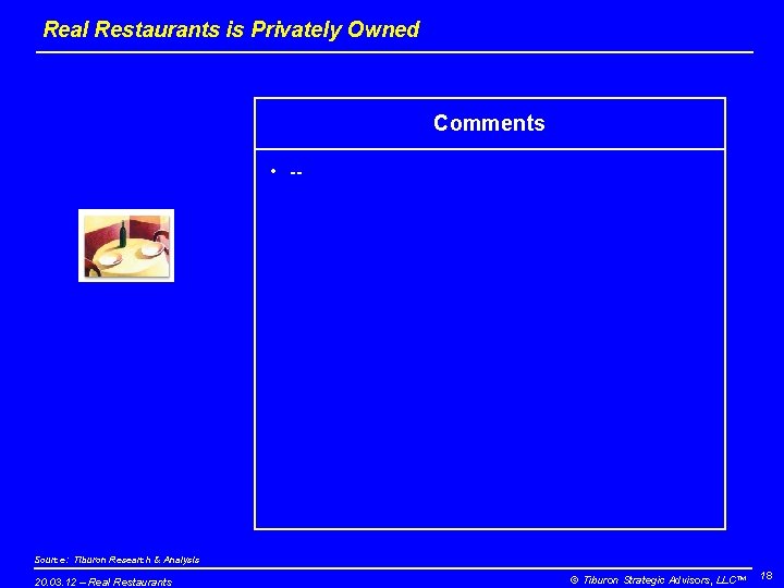 Real Restaurants is Privately Owned Comments • -- Source: Tiburon Research & Analysis 20. Real Restaurants is Privately Owned Comments • -- Source: Tiburon Research & Analysis 20.
