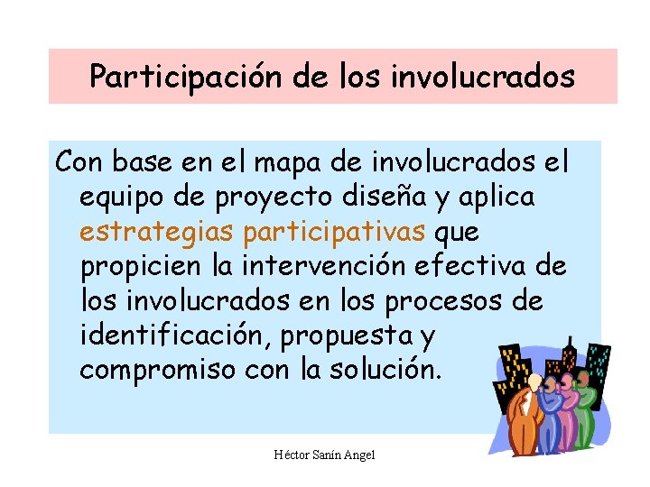 Participación de los involucrados Con base en el mapa de involucrados el equipo de