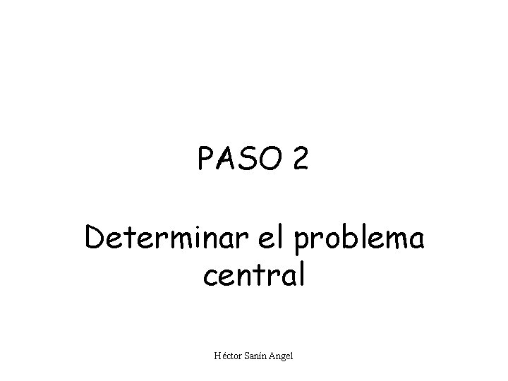 PASO 2 Determinar el problema central Héctor Sanín Angel 