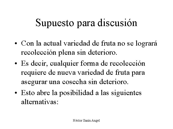 Supuesto para discusión • Con la actual variedad de fruta no se logrará recolección