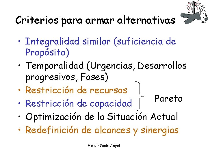 Criterios para armar alternativas • Integralidad similar (suficiencia de Propósito) • Temporalidad (Urgencias, Desarrollos