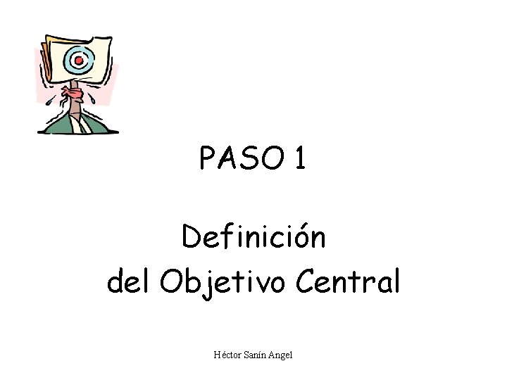 PASO 1 Definición del Objetivo Central Héctor Sanín Angel 