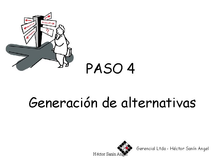 PASO 4 Generación de alternativas Gerencial Ltda - Héctor Sanín Angel 