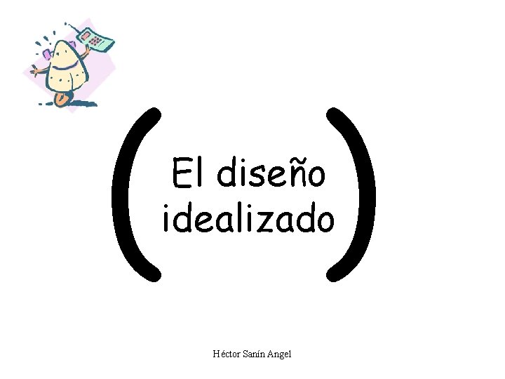 ( ) El diseño idealizado Héctor Sanín Angel 